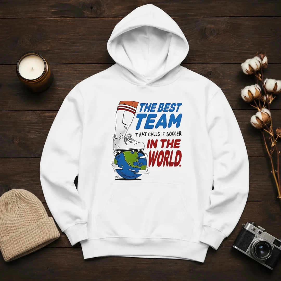 nice-the-best-team-that-calls-it-soccer-in-the-world-hoodie Nice The Best Team That Calls It Soccer In The World Hoodie