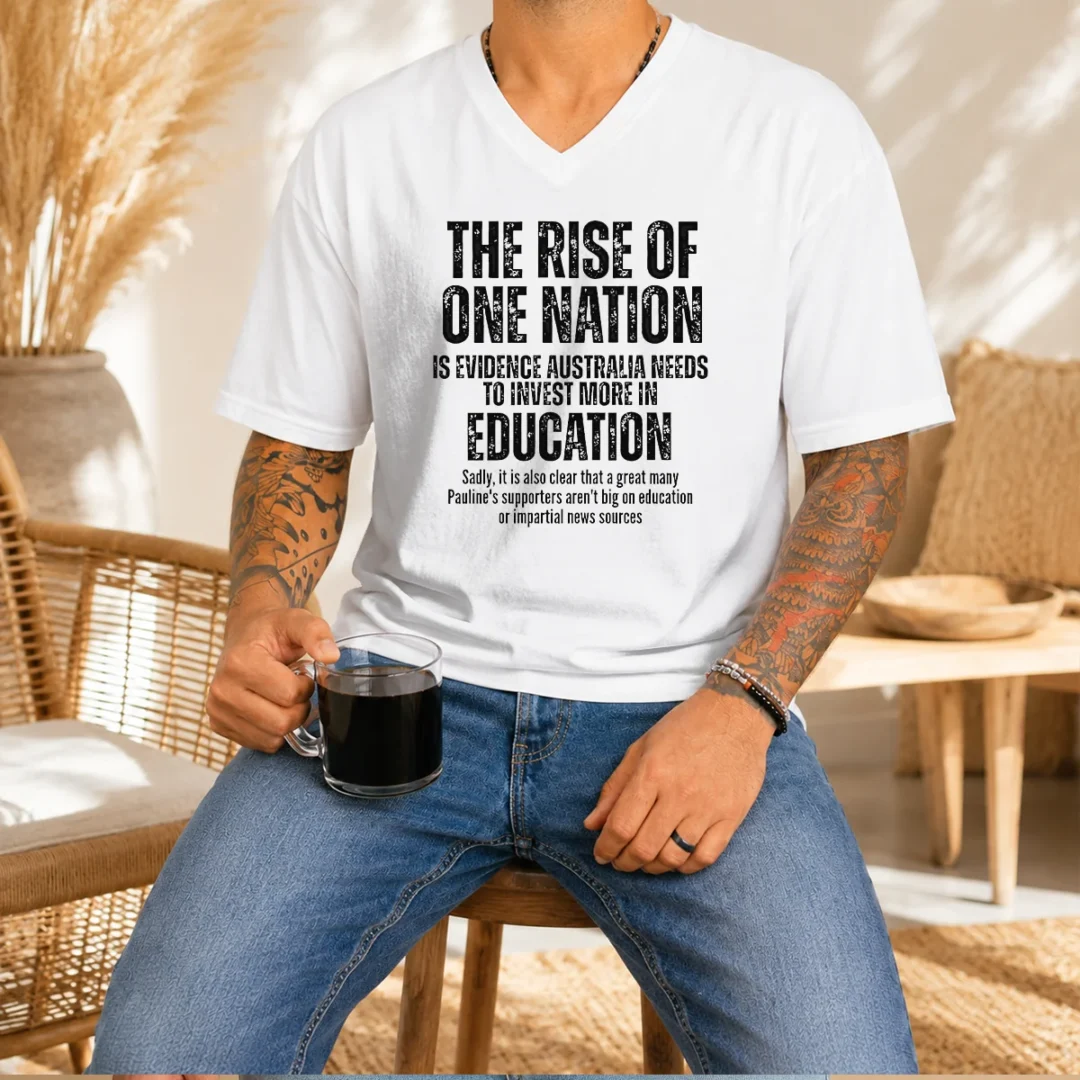 nice-the-rise-of-one-nation-is-evidence-australia-needs-to-invest-more-in-education-sadly-it-is-also-clear-2 Nice The Rise Of One Nation Is Evidence Australia Needs To Invest More In Education Sadly It Is Also Clear That A Great Many Paulines printed on a v neck shirt in white