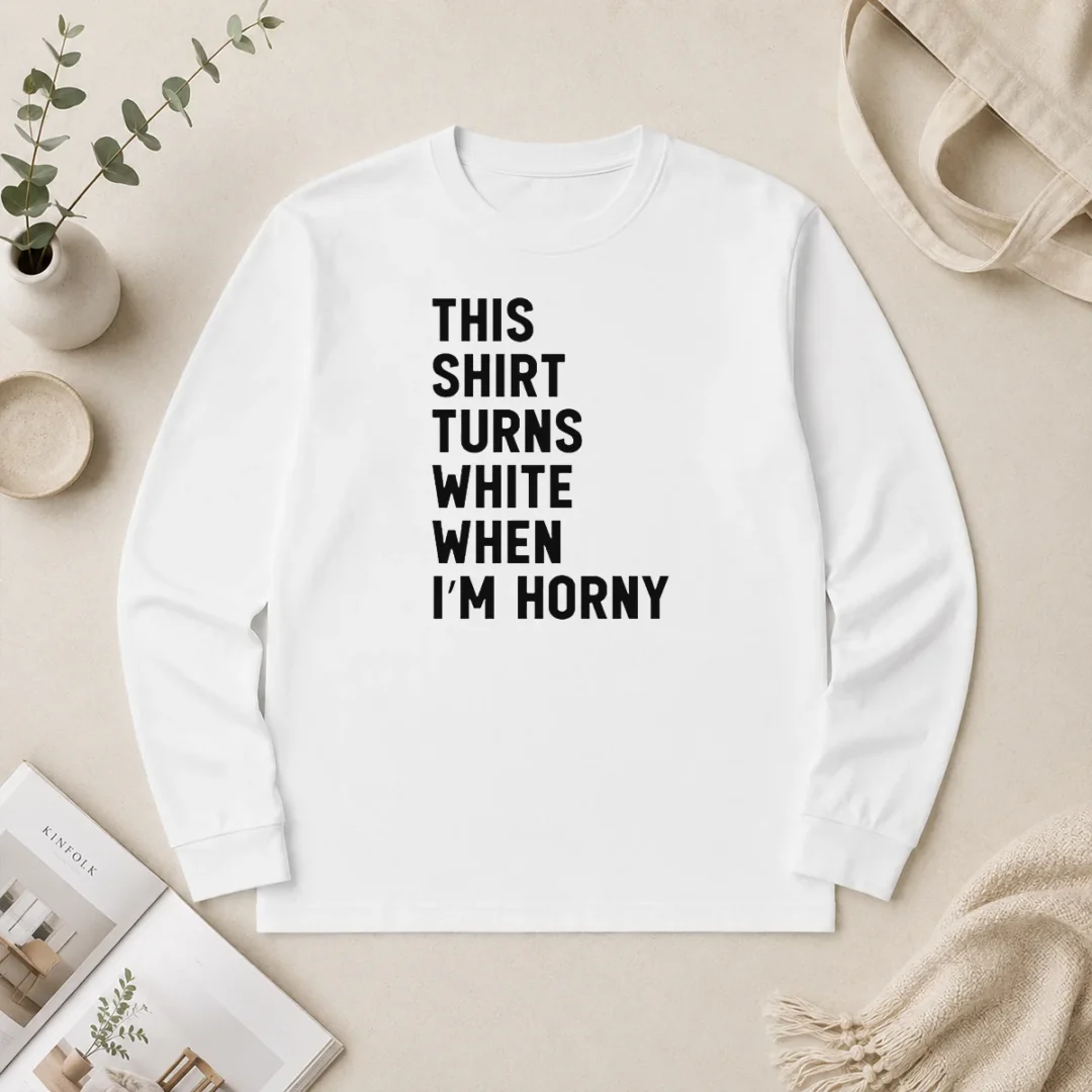 Nice This Shirt Turns White When I'M Horny Long Sleeve Shirt Nice This Shirt Turns White When I'M Horny Long Sleeve Shirt