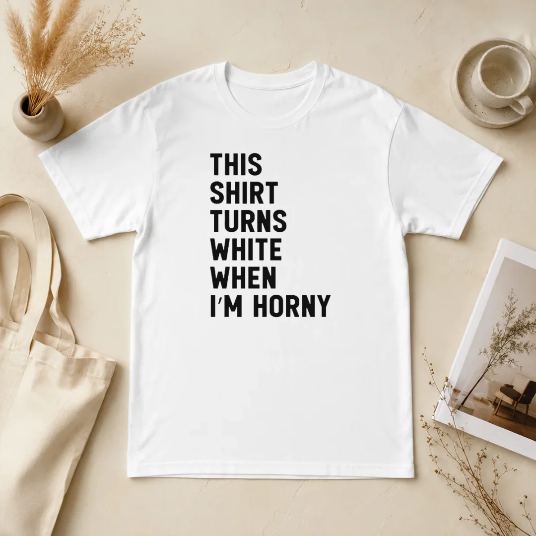 Nice This Shirt Turns White When I'M Horny t shirt Nice This Shirt Turns White When I'M Horny