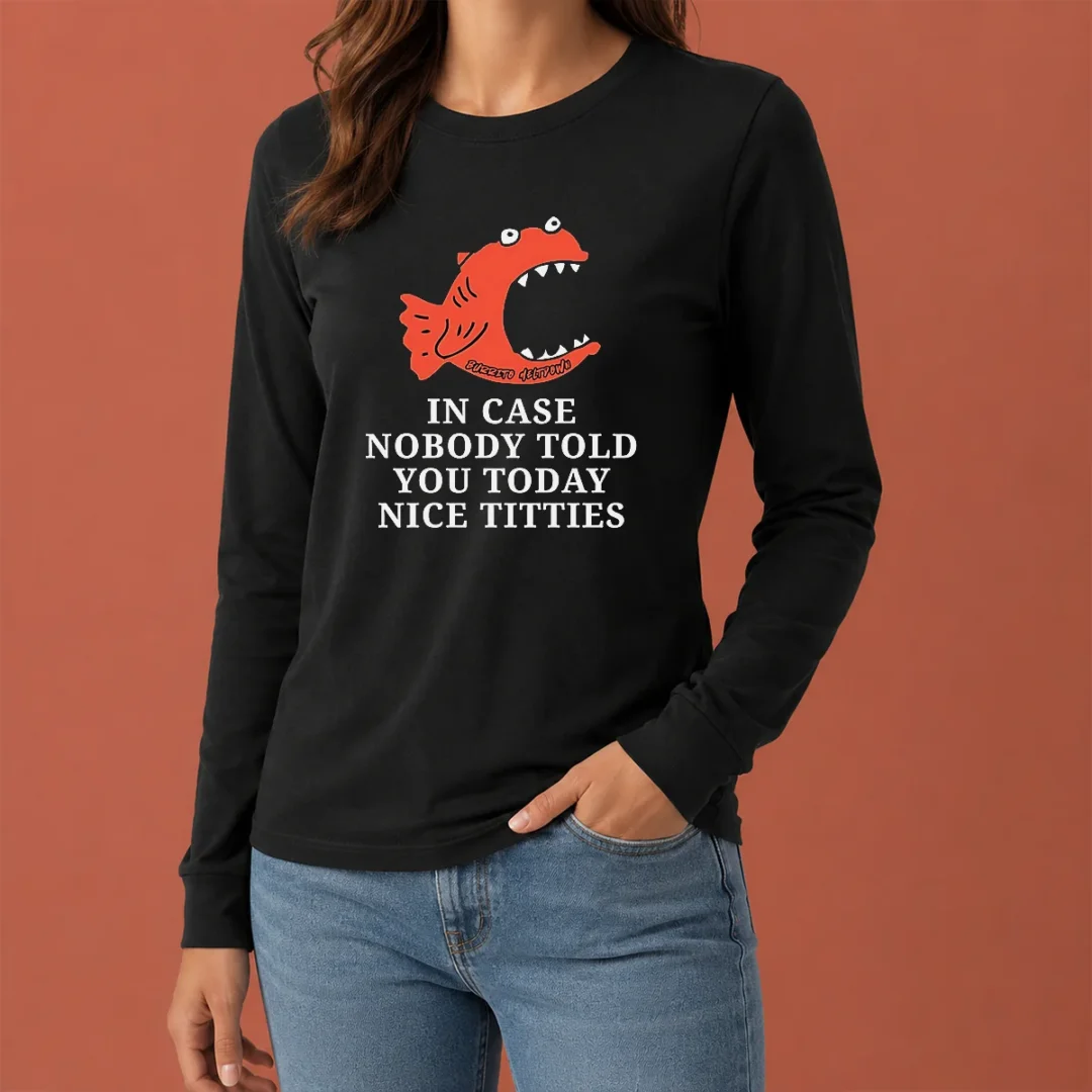 nice-top-in-case-nobody-told-you-today-nice-titties-piranha-burrito-meltdown-long-sleeve-shirt Nice Top In Case Nobody Told You Today Nice Titties Piranha Burrito Meltdown Long Sleeve Shirt