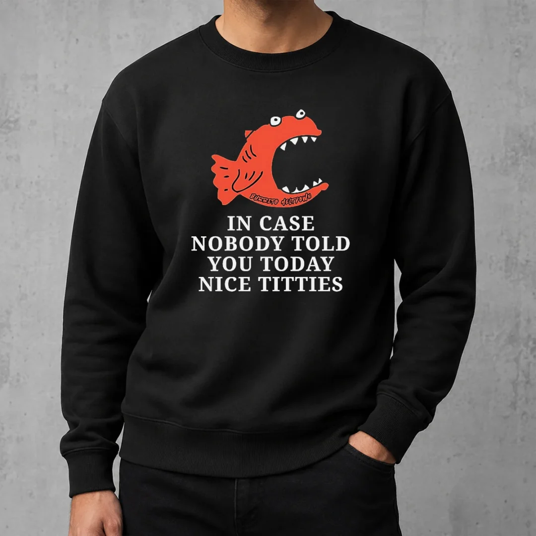 nice-top-in-case-nobody-told-you-today-nice-titties-piranha-burrito-meltdown-sweater Nice Top In Case Nobody Told You Today Nice Titties Piranha Burrito Meltdown Sweater