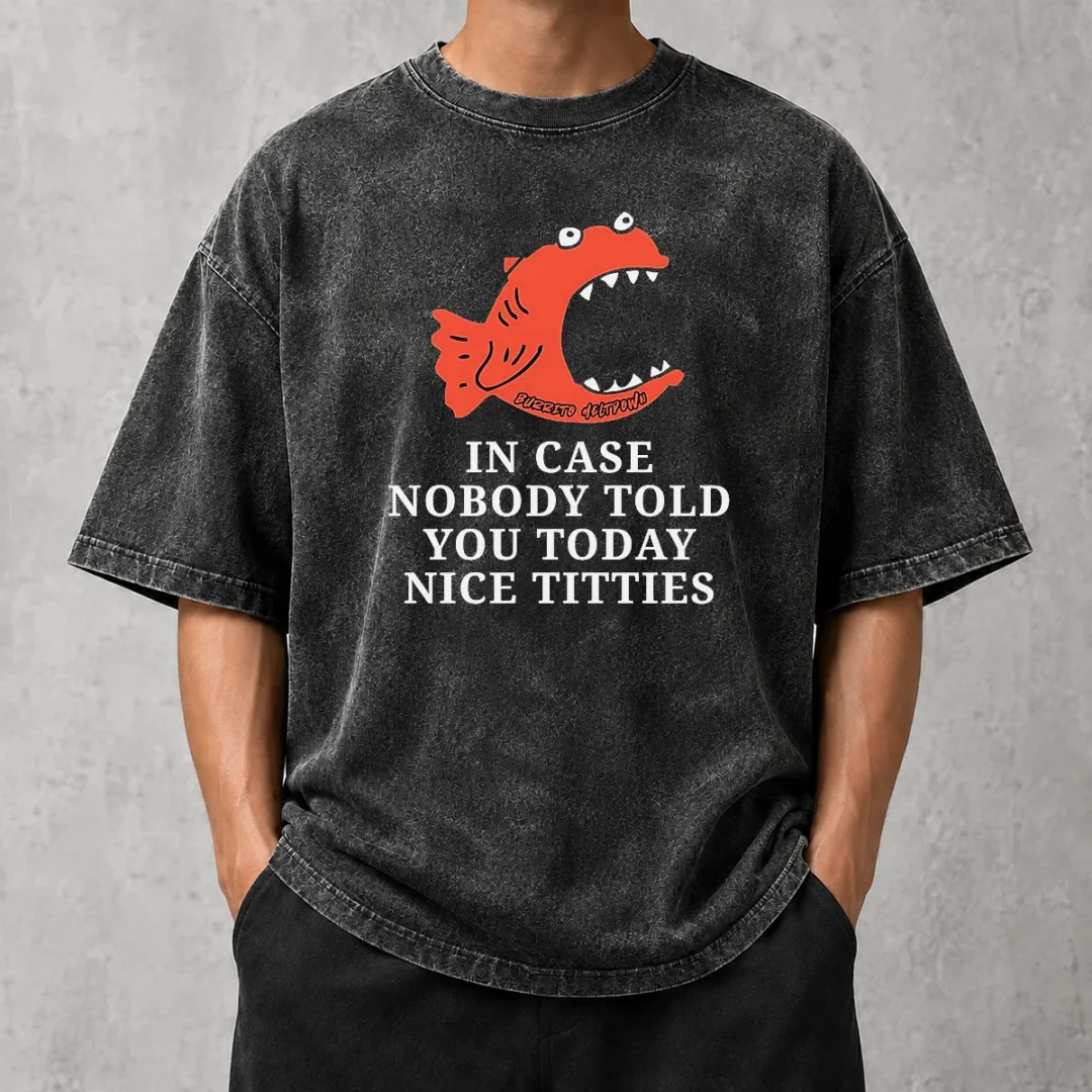 nice-top-in-case-nobody-told-you-today-nice-titties-piranha-burrito-meltdown-washed-t-shirt Nice Top In Case Nobody Told You Today Nice Titties Piranha Burrito Meltdown Washed T-Shirt