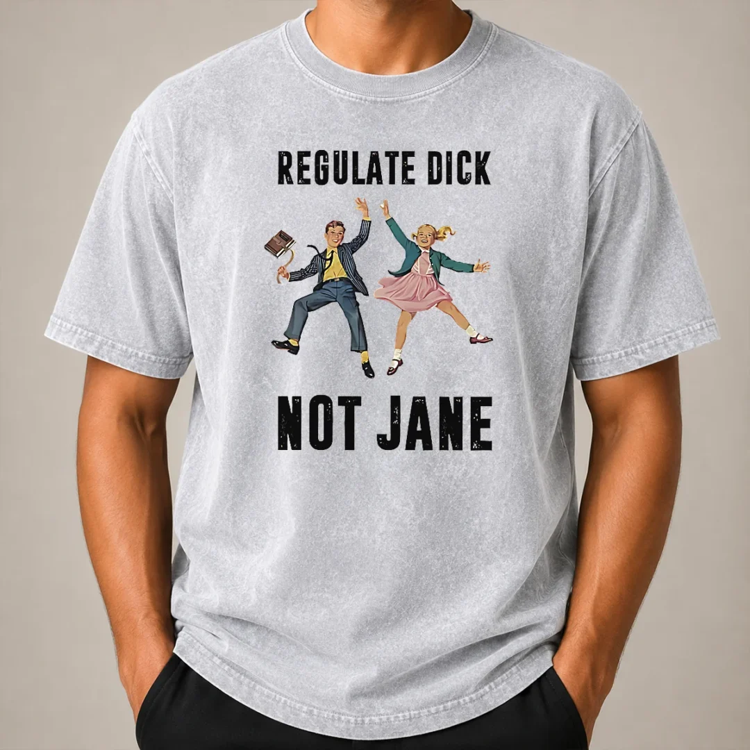 Nice Top Regulate Dick Not Jane Jumping Washed T Shirt Nice Top Regulate Dick Not Jane Jumping Washed T-Shirt