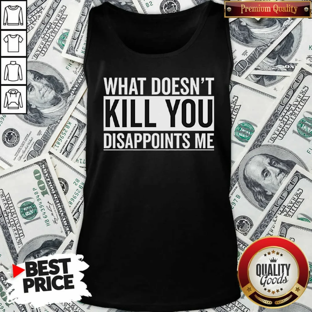 nice-top-what-doesn-t-kill-you-disappoints-me-tank-top-tank-top-optimized Nice Top What Doesn'T Kill You Disappoints Me Tank Top