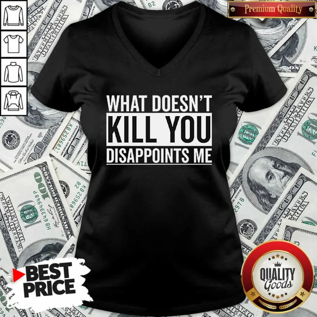 nice-top-what-doesn-t-kill-you-disappoints-me-v-neck-shirt-v-neck-optimized Nice Top What Doesn'T Kill You Disappoints Me V Neck Shirt v neck optimized showing front view on a fitted garment