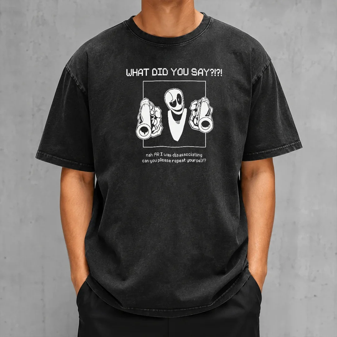 nice-wd-gaster-what-did-you-say-disassociating-meme-washed-t-shirt Nice WD Gaster What Did You Say Disassociating Meme Washed T-Shirt