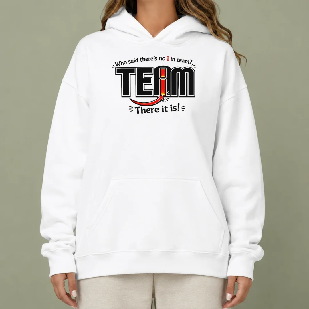 nice-who-said-there-s-no-i-in-team-hoodie Nice WHO Said There'S No I In Team Hoodie