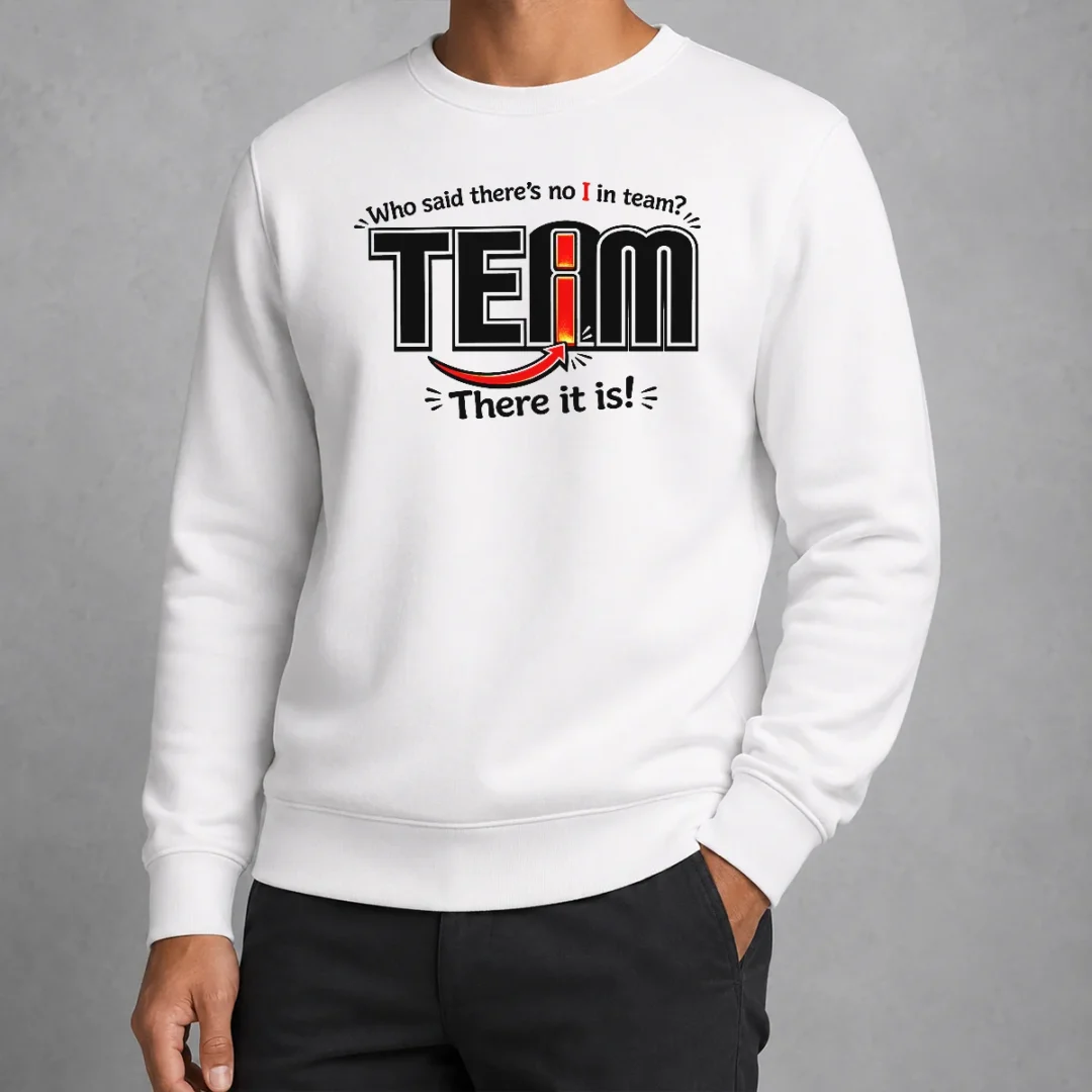 nice-who-said-there-s-no-i-in-team-sweater Nice WHO Said There'S No I In Team Sweater