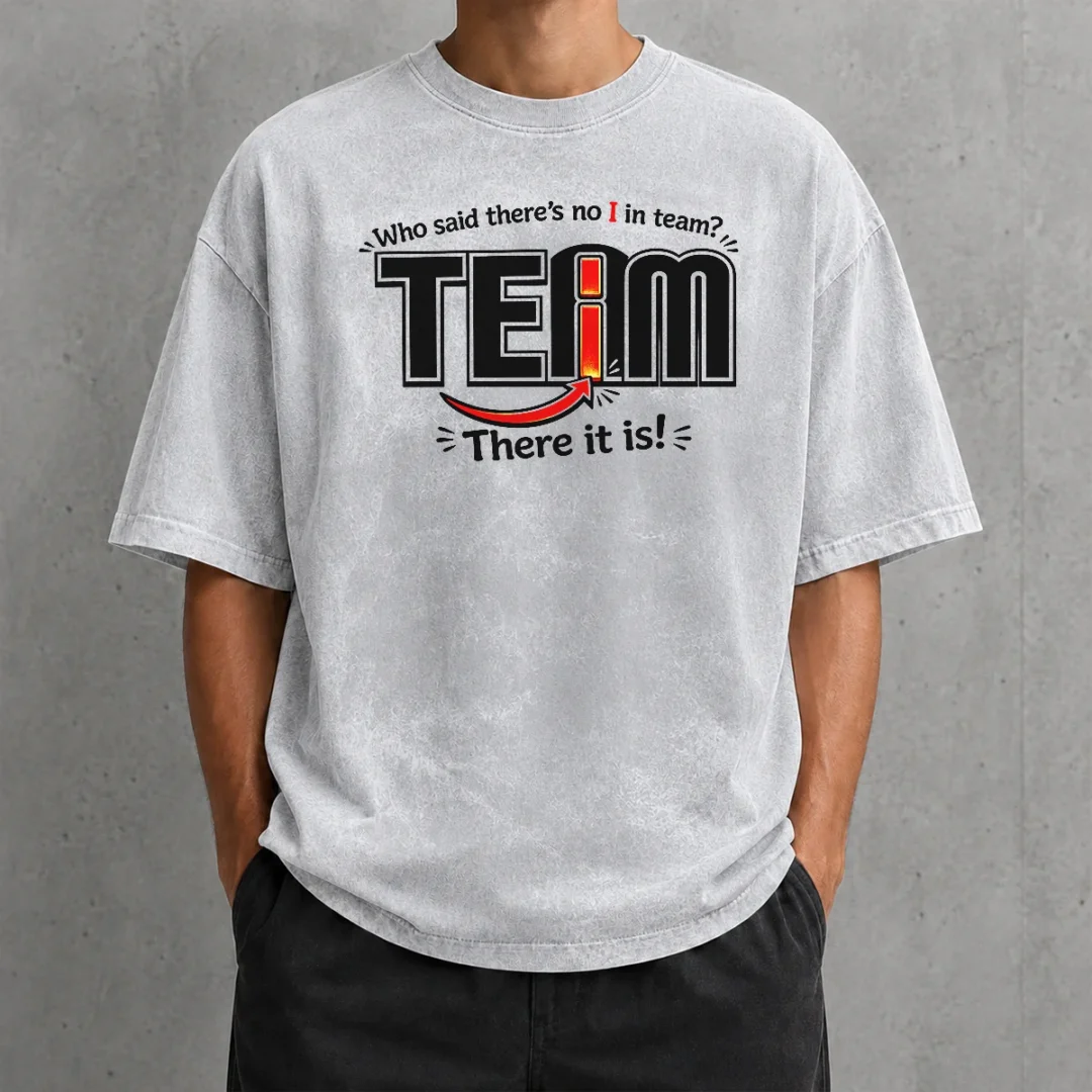 nice-who-said-there-s-no-i-in-team-washed-t-shirt Nice WHO Said There'S No I In Team Washed T Shirt laid flat showing soft washed fabric and printed text