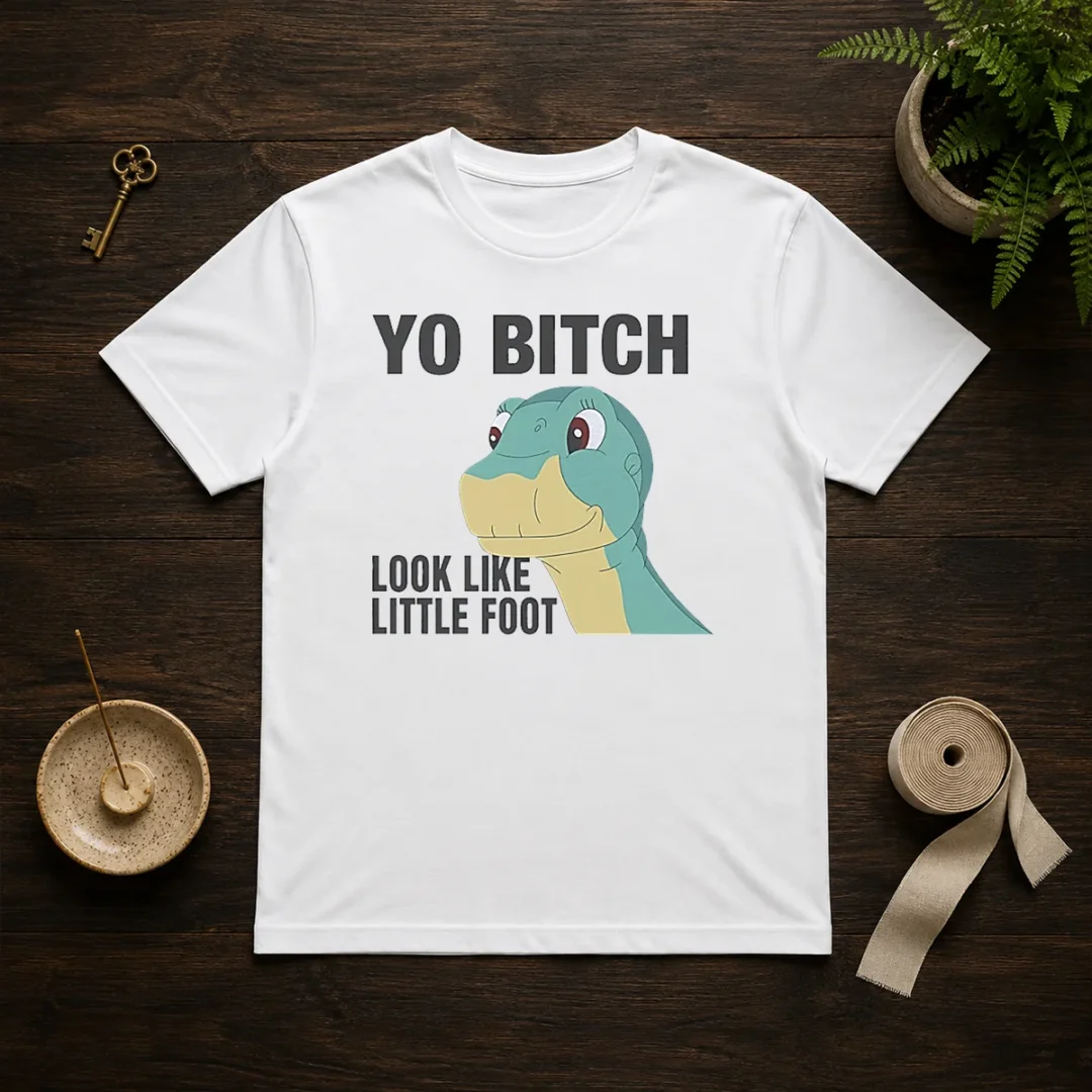 nice-yo-bitch-look-like-little-foot-the-land-before-time-movie-t-shirt-1 Nice Yo Bitch Look Like Little Foot The Land Before Time Movie