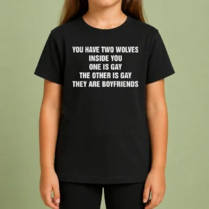 Premium You Have Two Wolves Inside You One Is Gay The Other Is Gay They Are Boyfriends Text Kids T-Shirt