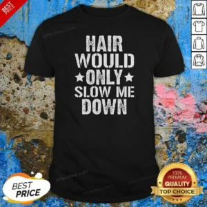 Pretty Hair Would Only Slow Me Down Funny Bald Guy Joke