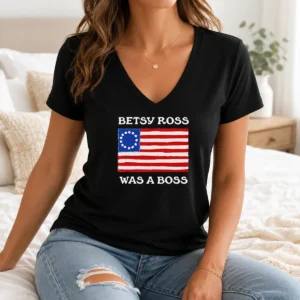 Pretty Hot Betsy Ross Was A Boss Revolutionary War Flag V Neck Shirt in a casual fit with patriotic design on front