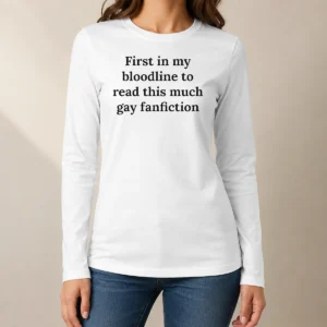 Nice Awesome First In My Bloodline To Read This Much Gay Fanfiction Long Sleeve Shirt