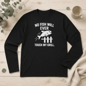 Pretty No Fish Will Ever Touch My Grill Grilling Long Sleeve Shirt