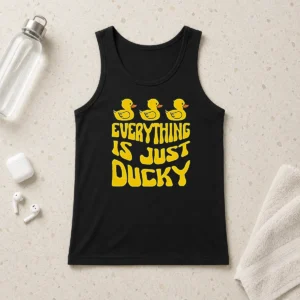 Top Good Everything Is Just Ducky Tank Top