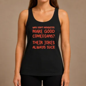 Hot Hot Why Don'T Mosquitos Make Good Comedians Their Jokes Always Suck Red Text Tank Top