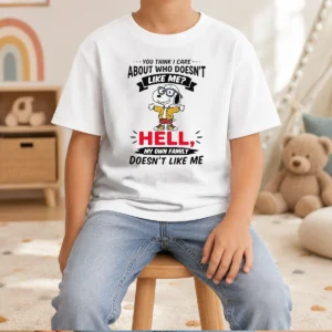 Awesome You Think I Care About WHO Doesnt Like Me Hell My Own Family Doesnt Like Me Kids T-Shirt