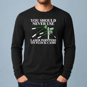 Top You Should Never Use Laser Pointers On Flock Cams Surveillance long sleeve shirt in black, front view