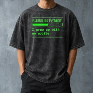 Nice Please Be Patient I Grew Up With No Mobile Funny Quote Nostalgic Washed T-Shirt