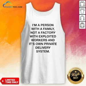 Funny Person With A Family Not A Factory With Exploited Workers And Its Own Private Delivery System Tank Top