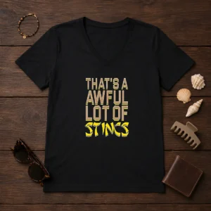 Pretty That'S A Awful Lot Of Stincs Quote Typography on a comfortable V neck shirt in a casual fit