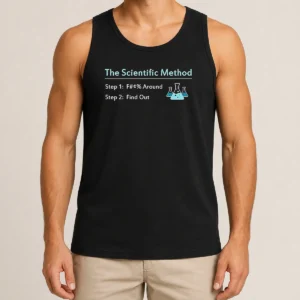 Pretty Hot The Scientific Method Step 1 F Around Step 2 Find Out Tank Top