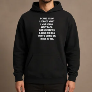 Hot Official I Came I Saw I Forgot What I Was Doing Funny Quote Hoodie