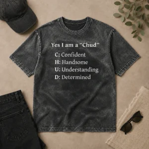 Pretty Good Yes I Am A CHUD Shirt Confident Handsome Understanding Determined Washed T-Shirt