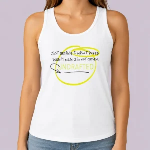 Good Just Because I Wasn'T Picked Doesnt Mean I'M Not Chosen Undrafted Tank Top