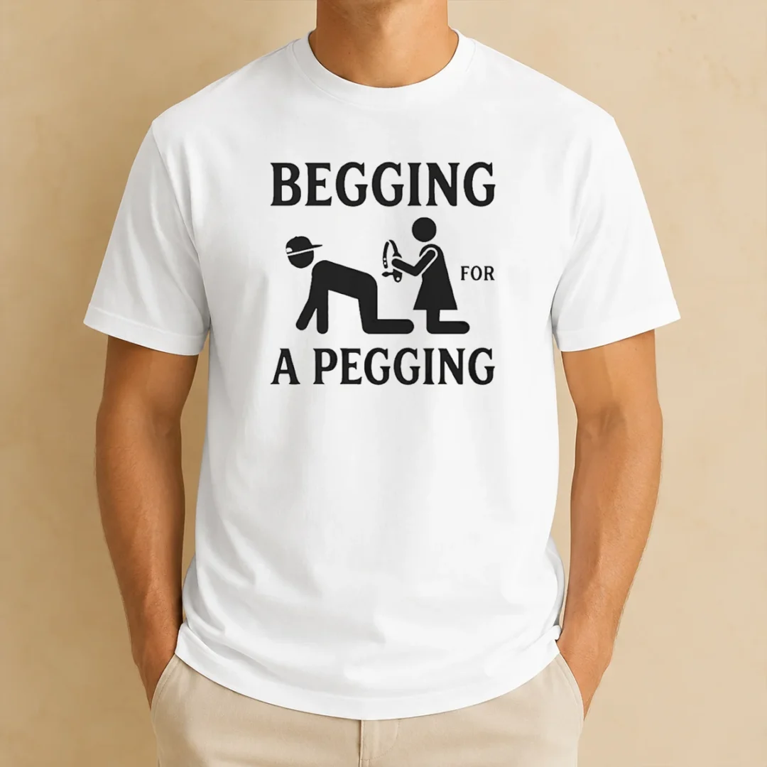 official-adult-begging-for-a-pegging-t-shirt-3 Official Adult Begging For A Pegging