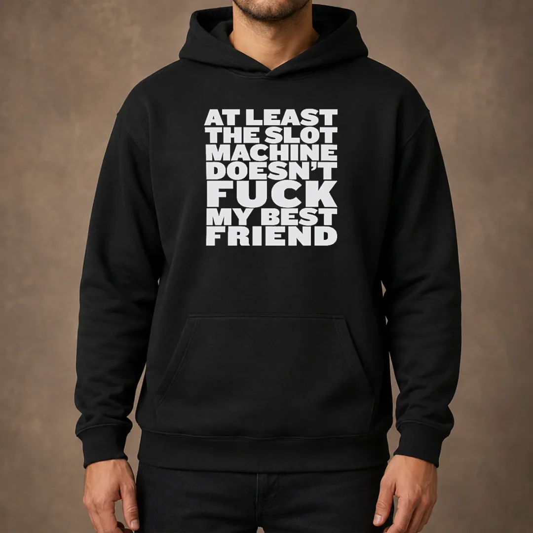 official-at-least-the-slot-machine-doesnt-fuck-my-best-friend-hoodie Official At Least The Slot Machine Doesnt Fuck My Best Friend Hoodie in black, front view with printed graphic text
