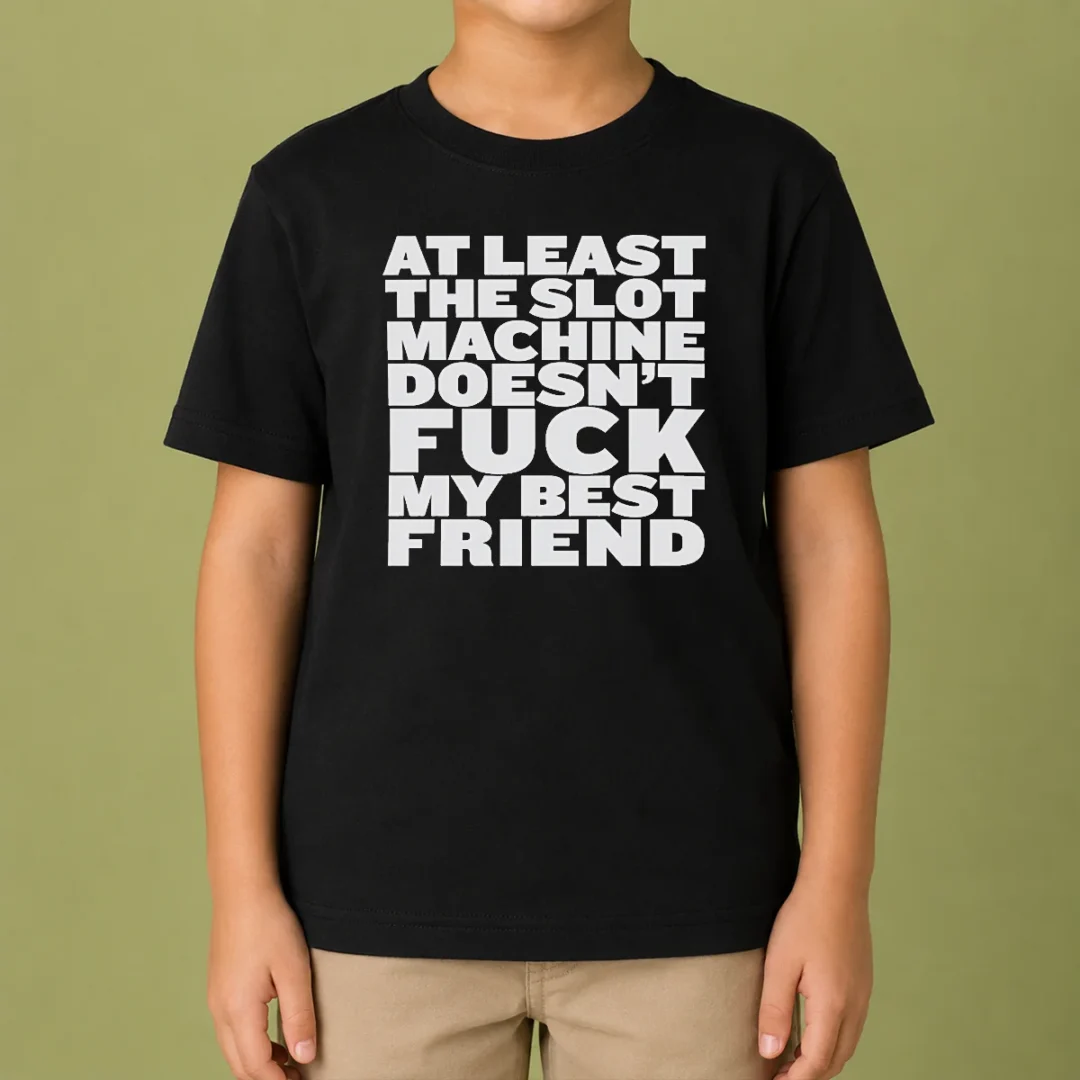 official-at-least-the-slot-machine-doesnt-fuck-my-best-friend-kids-t-shirt Official At Least The Slot Machine Doesnt Fuck My Best Friend Kids T-Shirt