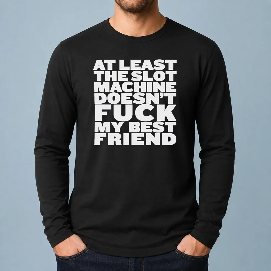 official-at-least-the-slot-machine-doesnt-fuck-my-best-friend-long-sleeve-shirt Official At Least The Slot Machine Doesnt Fuck My Best Friend Long Sleeve Shirt