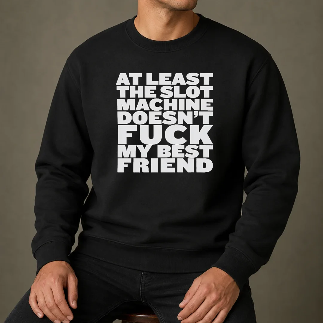 official-at-least-the-slot-machine-doesnt-fuck-my-best-friend-sweater Official At Least The Slot Machine Doesnt Fuck My Best Friend Sweater