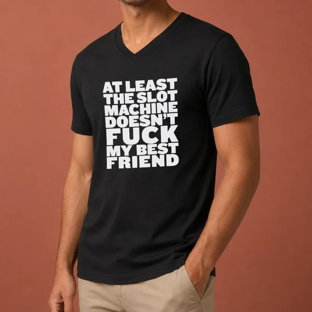 official-at-least-the-slot-machine-doesnt-fuck-my-best-friend-v-neck-shirt Official At Least The Slot Machine Doesnt Fuck My Best Friend V-Neck Shirt