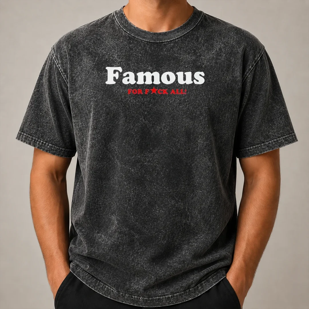 Official Famous For Fuck All Washed T Shirt Official Famous For Fuck All Washed T-Shirt