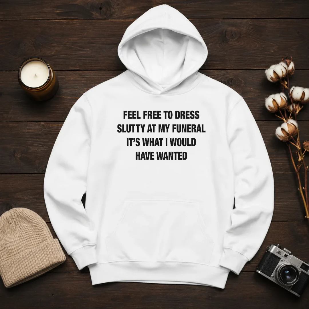 official-feel-free-to-dress-slutty-at-my-funeral-it-s-what-i-would-have-wanted-text-shirt-hoodie Official Feel Free To Dress Slutty At My Funeral It'S What I Would Have Wanted (Text Shirt) Hoodie
