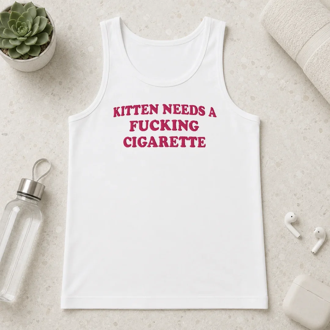 official-funny-embroidered-novelty-apparel-kitten-needs-a-fucking-cigarette-tank-top Official Funny Embroidered Novelty Apparel Kitten Needs A Fucking Cigarette Tank Top