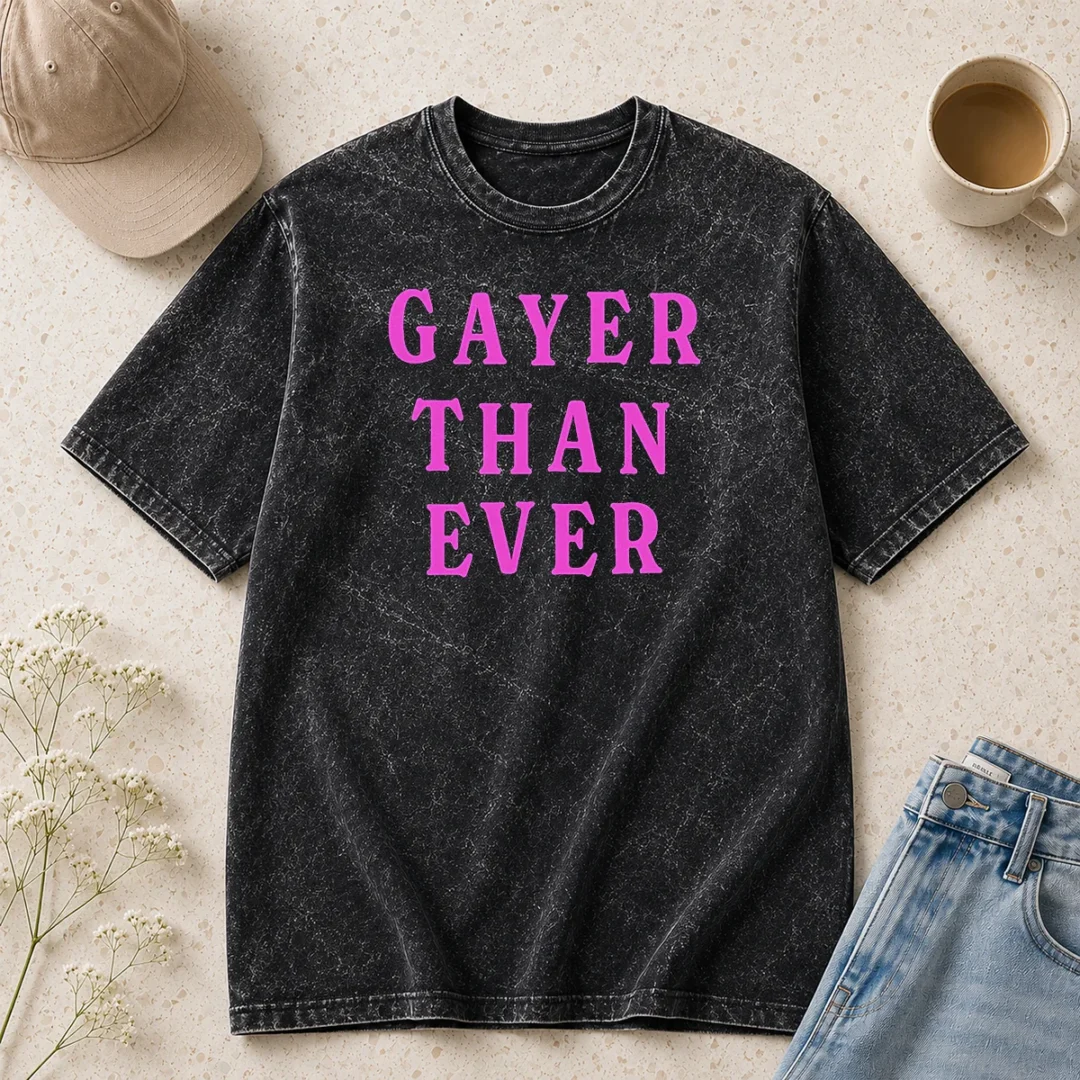 official-gayer-than-ever-washed-t-shirt Official Gayer Than Ever Washed T-Shirt