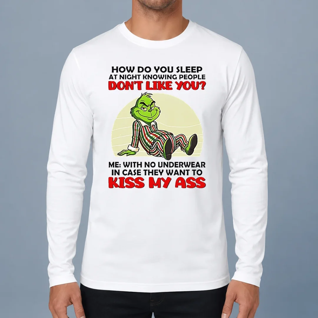 official-grinch-how-do-you-sleep-at-night-knowing-people-dont-like-you-me-with-no-underwear-in-case-long Official Grinch How Do You Sleep At Night Knowing People Dont Like You Me With No Underwear In Case Long Sleeve Shirt