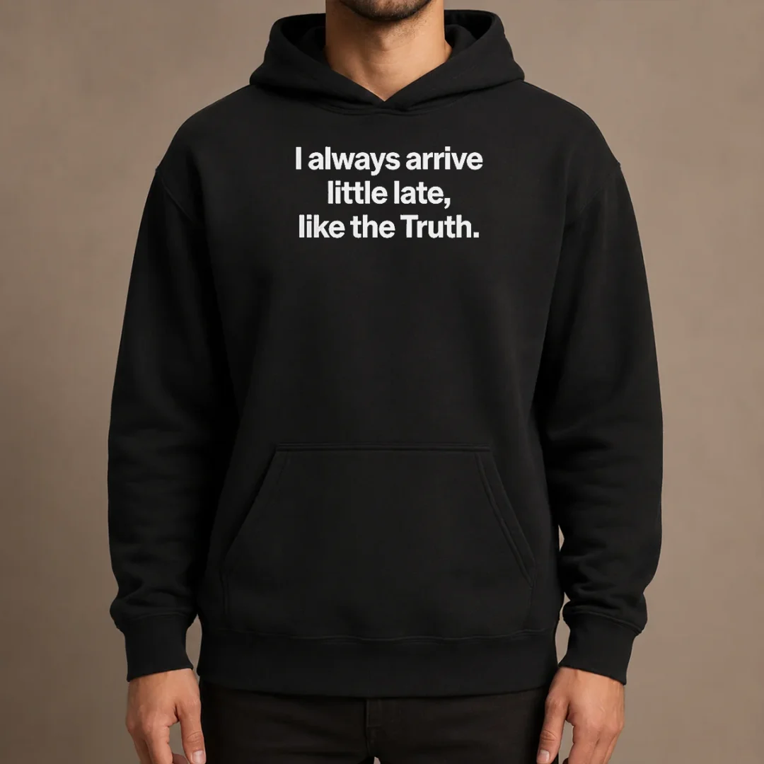 official-i-always-arrive-a-little-late-like-the-truth-quote-hoodie Official I Always Arrive A Little Late Like The Truth Quote Hoodie