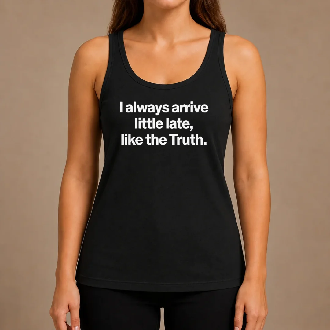 official-i-always-arrive-a-little-late-like-the-truth-quote-tank-top Official I Always Arrive A Little Late Like The Truth Quote Tank Top