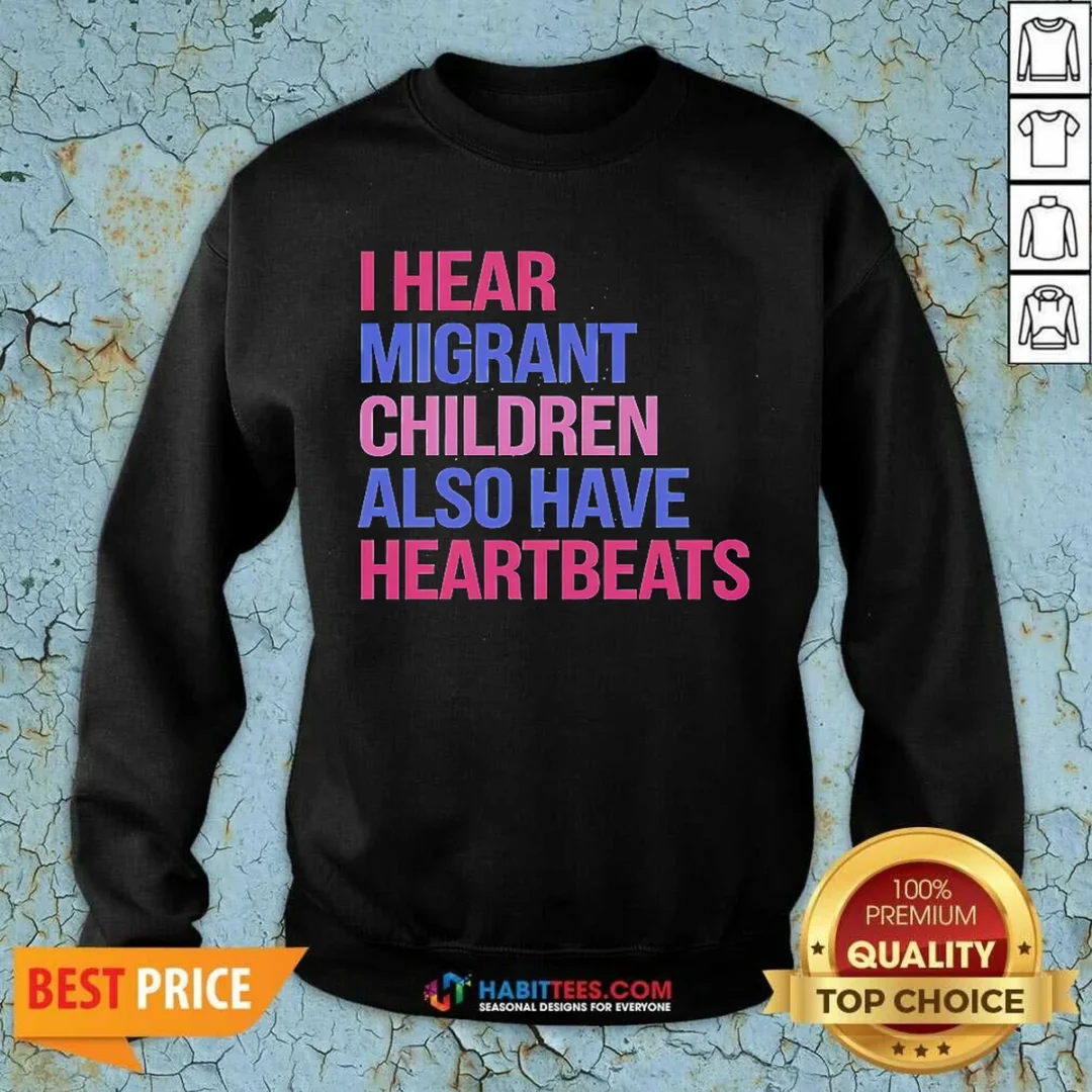 official-i-hear-migrant-children-also-have-heartbeats-bold-statement-text-sweatshirt-sweatshirt-optimized Official I Hear Migrant Children Also Have Heartbeats Bold Statement Text Shirt - Image 3