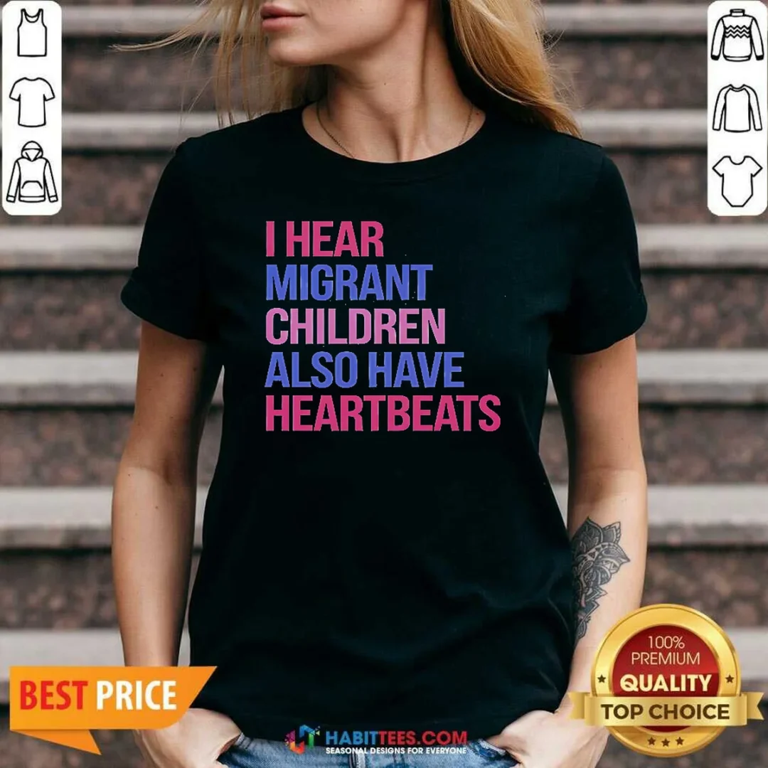 official-i-hear-migrant-children-also-have-heartbeats-bold-statement-text-v-neck-shirt-v-neck-optimized Official I Hear Migrant Children Also Have Heartbeats Bold Statement Text V Neck Shirt v neck optimized in black