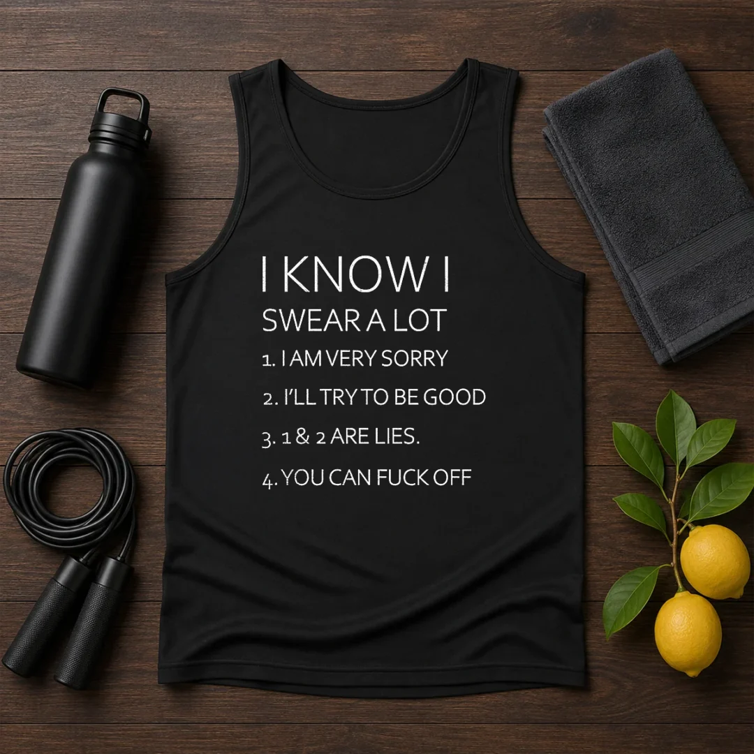 official-i-know-i-swear-a-lot-i-am-very-sorry-i-ll-try-to-be-good-1-and-2-are-lies-you-can-fuck-off-tank-top Official I Know I Swear A Lot I Am Very Sorry I'Ll Try To Be Good 1 And 2 Are Lies You Can Fuck Off Tank Top