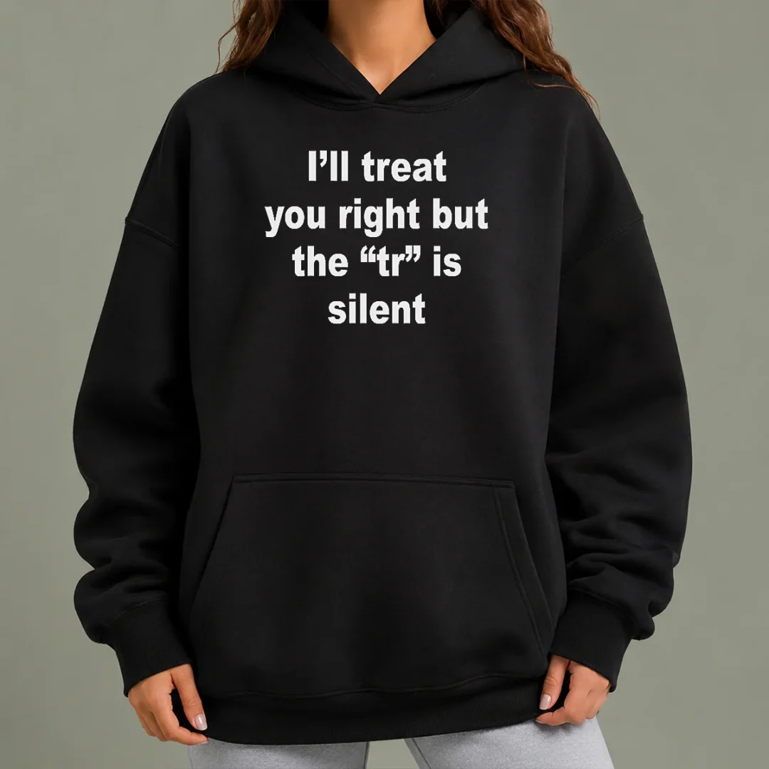 official-i-ll-treat-you-right-but-the-tr-is-silent-hoodie Official I'Ll Treat You Right But The TR Is Silent Hoodie