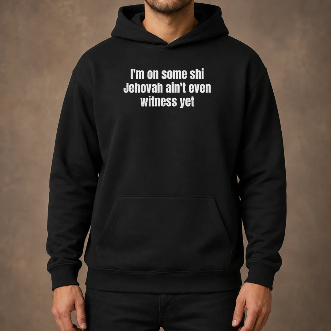 official-i-m-on-some-shi-jehovah-ain-t-even-witness-yet-hoodie Official I'M On Some Shi Jehovah Ain'T Even Witness Yet Hoodie in black with front graphic print