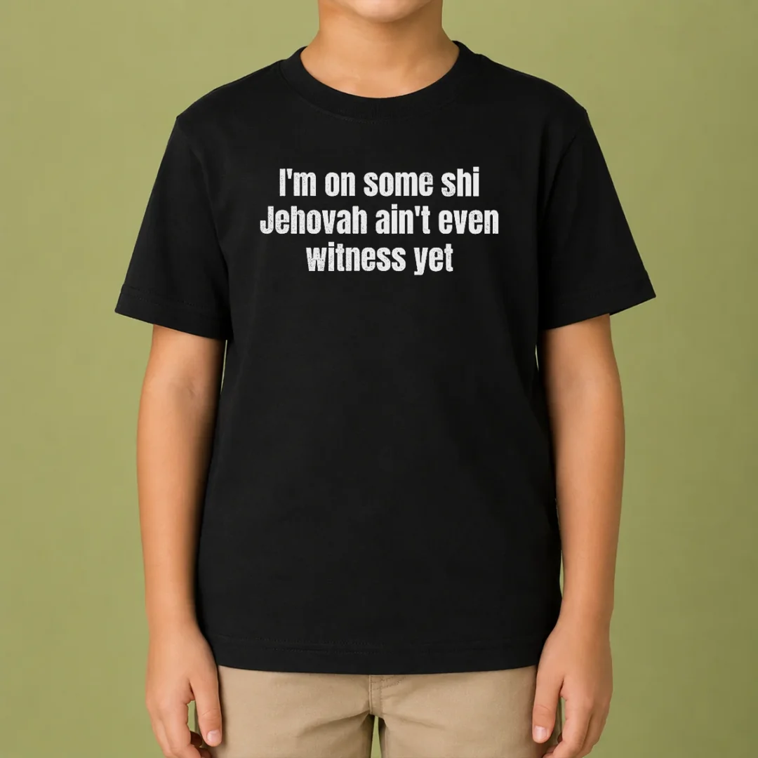official-i-m-on-some-shi-jehovah-ain-t-even-witness-yet-kids-t-shirt Official I'M On Some Shi Jehovah Ain'T Even Witness Yet Kids T-Shirt